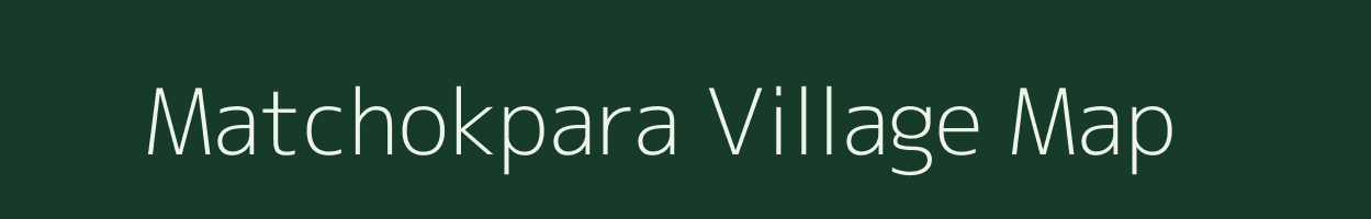 Matchokpara village map in Meghalaya