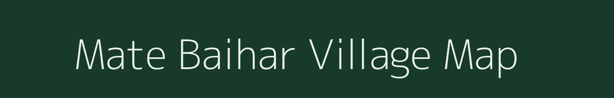 Mate Baihar village map in Madhya Pradesh