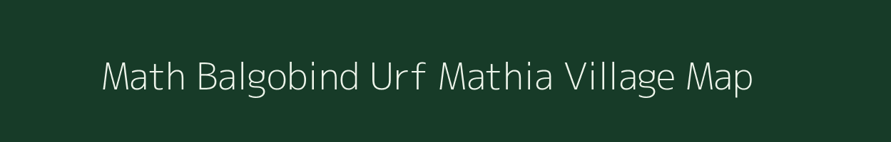 Math Balgobind Urf Mathia village map in Bihar