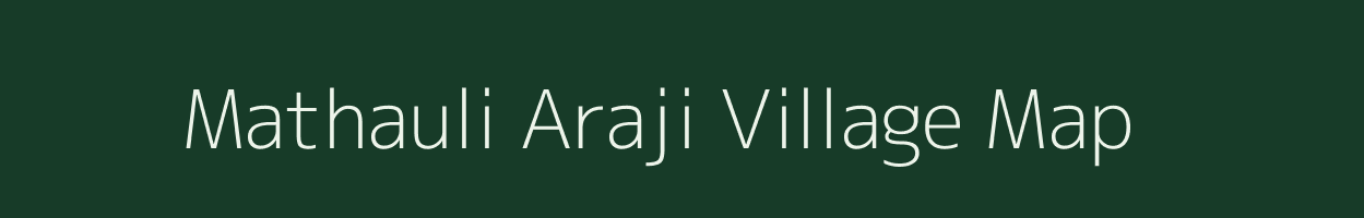 Mathauli Araji village map in Uttar Pradesh
