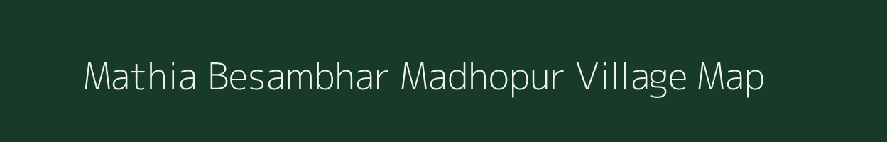 Mathia Besambhar Madhopur village map in Uttar Pradesh