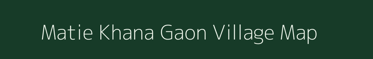 Matie Khana Gaon village map in Assam