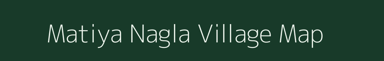 Matiya Nagla village map in Uttar Pradesh