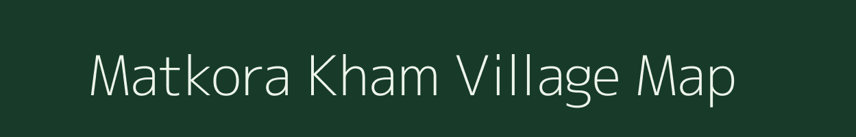 Matkora Kham village map in Madhya Pradesh