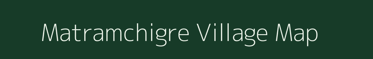 Matramchigre village map in Meghalaya