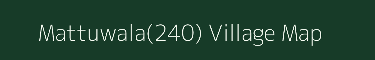 Mattuwala(240) village map in Haryana