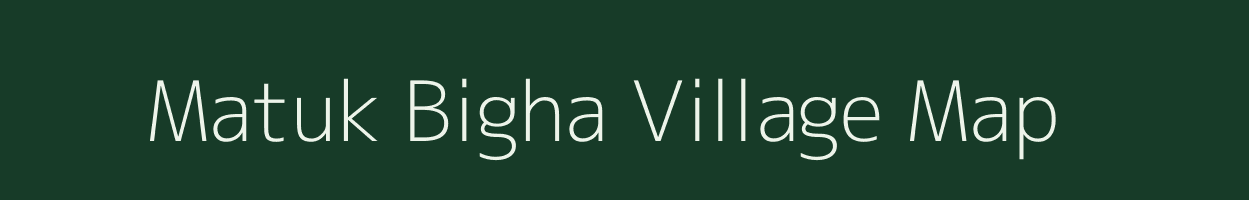 Matuk Bigha village map in Bihar