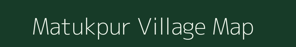 Matukpur village map in Chhattisgarh