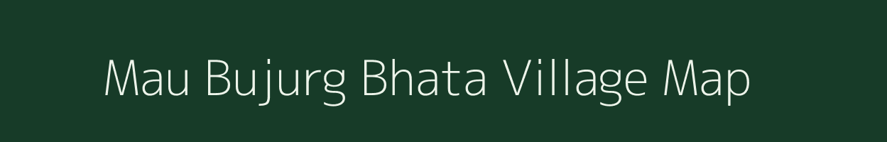 Mau Bujurg Bhata village map in Madhya Pradesh