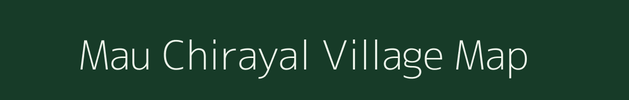Mau Chirayal village map in Uttar Pradesh