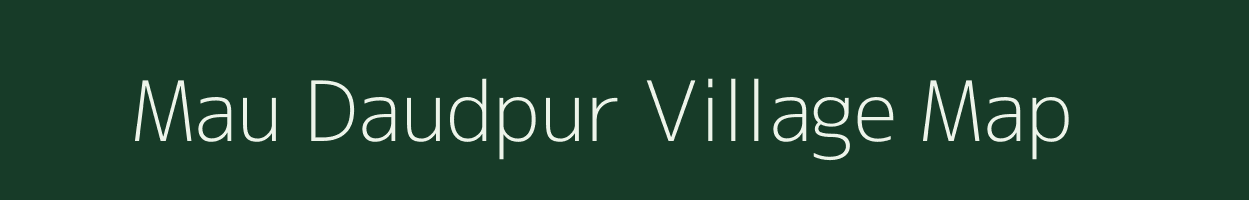 Mau Daudpur village map in Uttar Pradesh