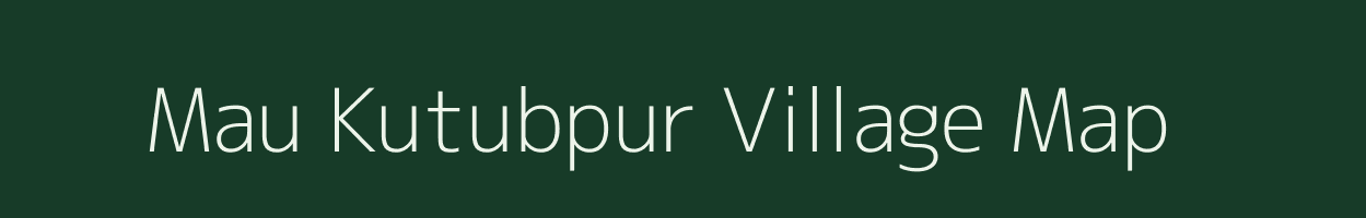 Mau Kutubpur village map in Uttar Pradesh