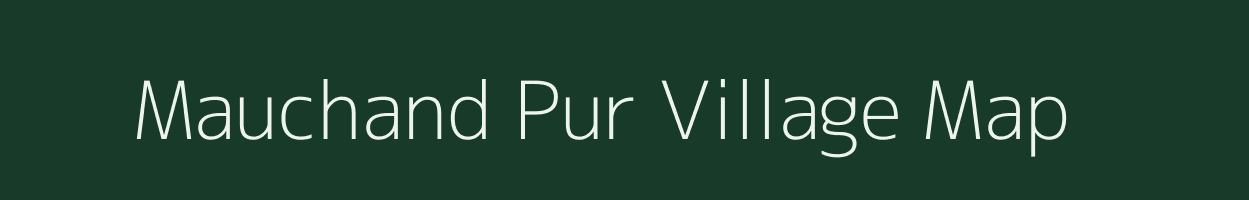 Mauchand Pur village map in Uttar Pradesh