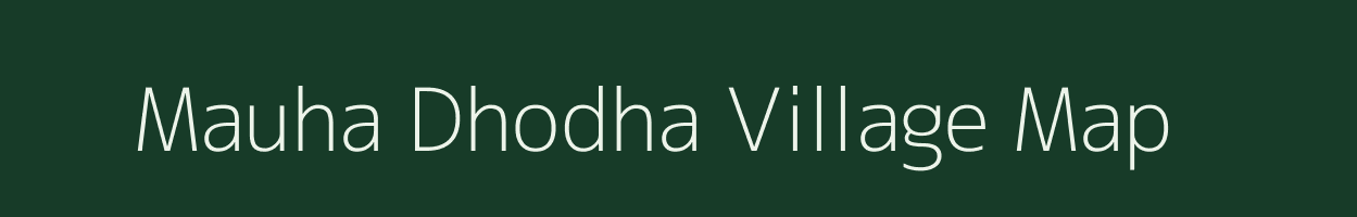 Mauha Dhodha village map in Chhattisgarh