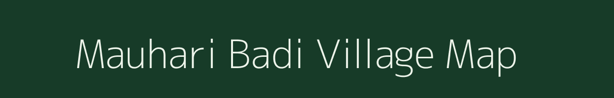 Mauhari Badi village map in Madhya Pradesh