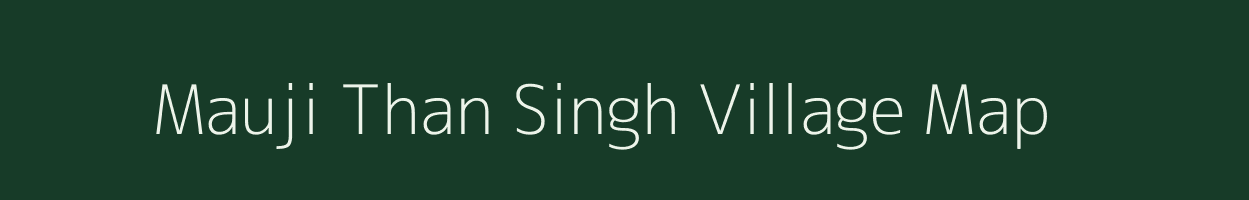 Mauji Than Singh village map in Bihar