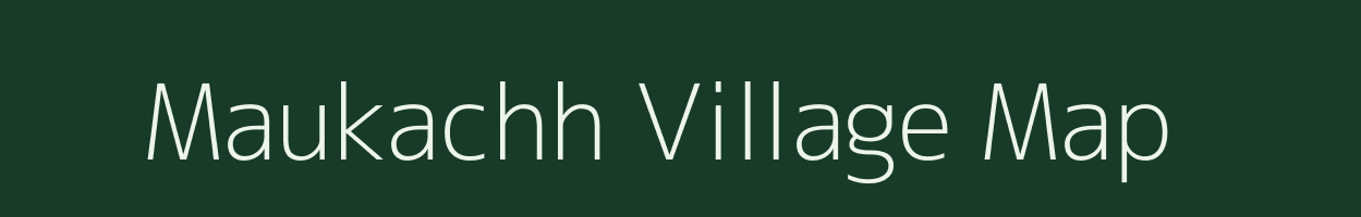 Maukachh village map in Madhya Pradesh