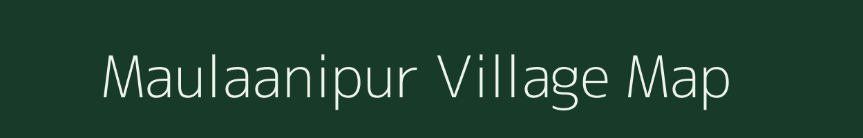 Maulaanipur village map in Uttar Pradesh