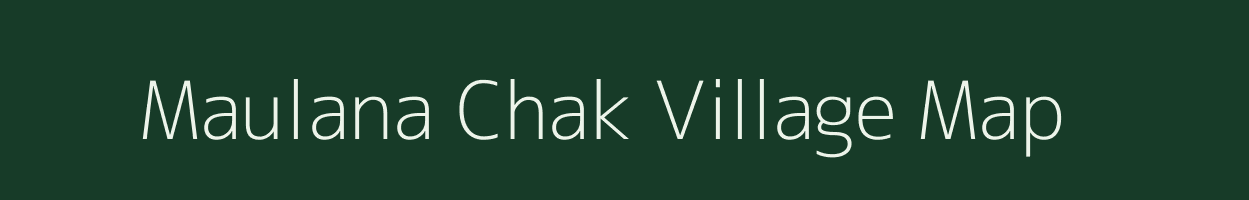 Maulana Chak village map in Bihar