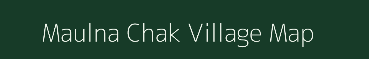 Maulna Chak village map in Bihar