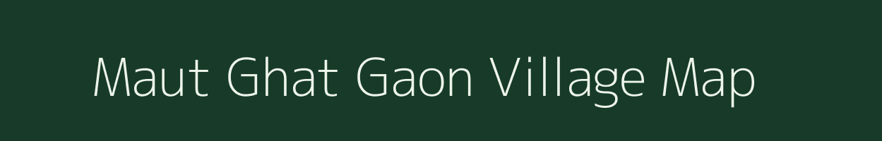 Maut Ghat Gaon village map in Assam