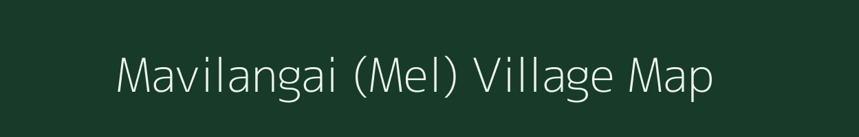 Mavilangai (Mel) village map in Tamil Nadu