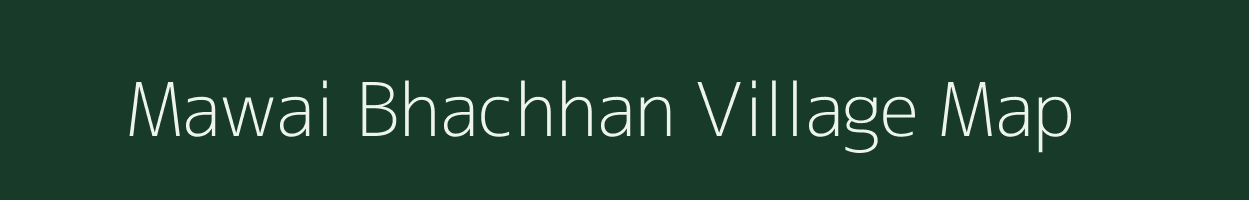 Mawai Bhachhan village map in Uttar Pradesh