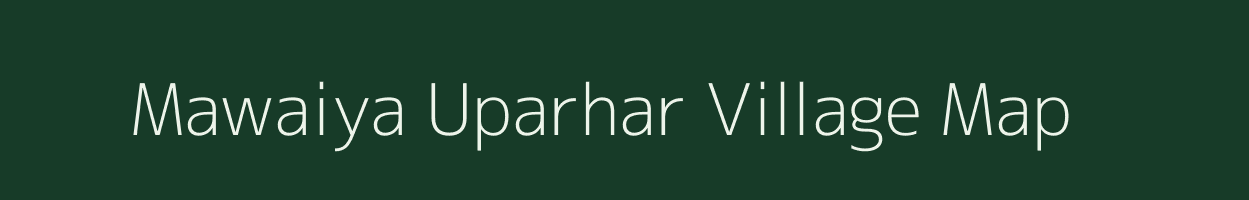 Mawaiya Uparhar village map in Uttar Pradesh