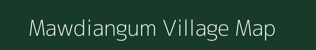 Mawdiangum village map in Meghalaya