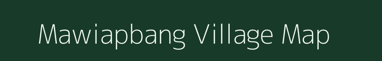 Mawiapbang village map in Meghalaya