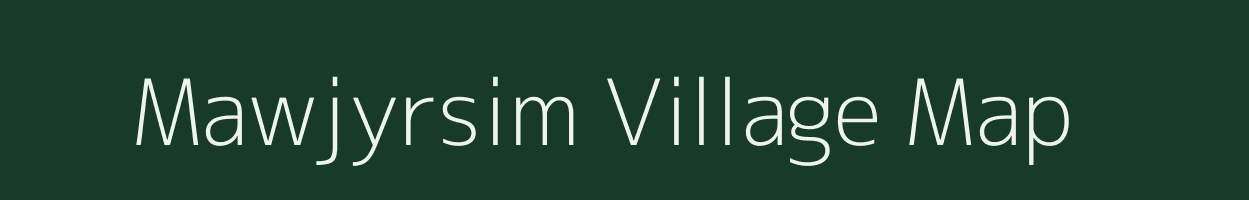 Mawjyrsim village map in Meghalaya