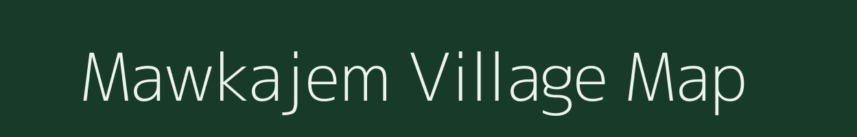 Mawkajem village map in Meghalaya