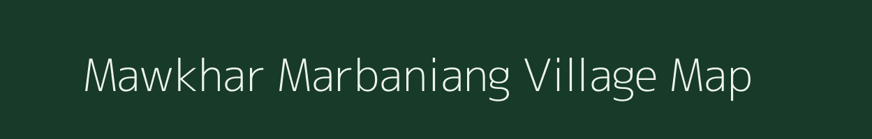 Mawkhar Marbaniang village map in Meghalaya