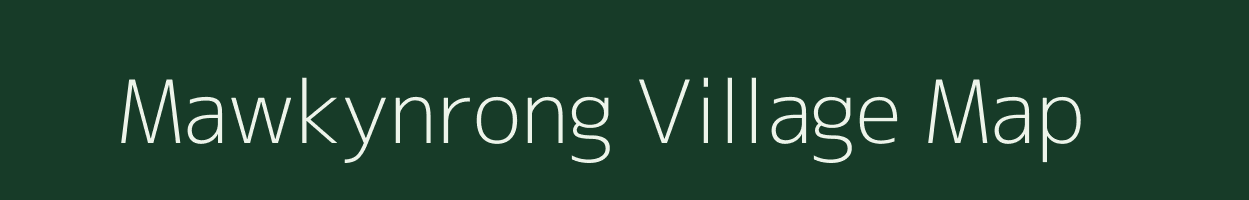 Mawkynrong village map in Meghalaya