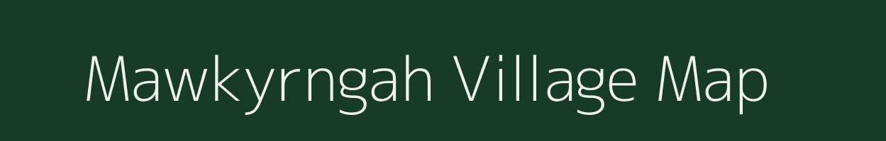 Mawkyrngah village map in Meghalaya