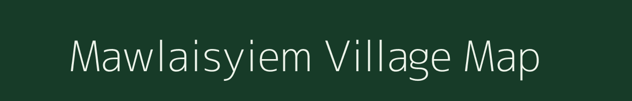 Mawlaisyiem village map in Meghalaya