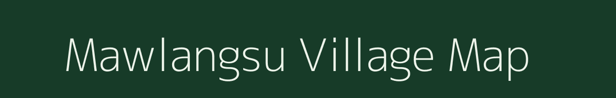 Mawlangsu village map in Meghalaya