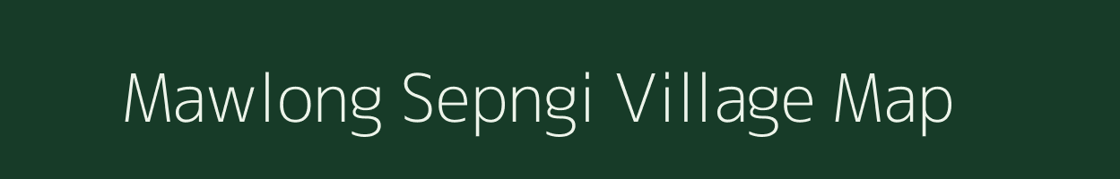 Mawlong Sepngi village map in Meghalaya