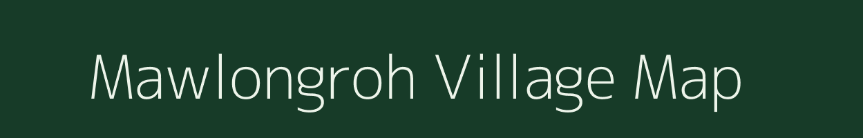 Mawlongroh village map in Meghalaya