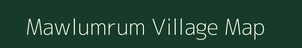 Mawlumrum village map in Meghalaya