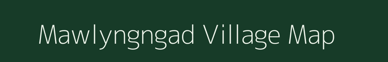 Mawlyngngad village map in Meghalaya