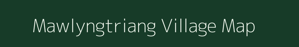 Mawlyngtriang village map in Meghalaya
