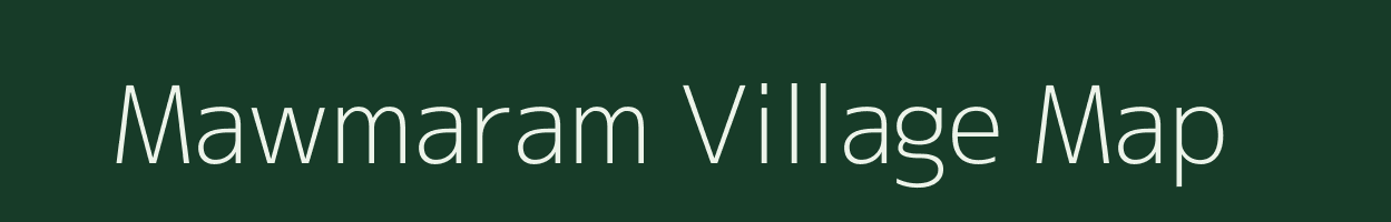 Mawmaram village map in Meghalaya