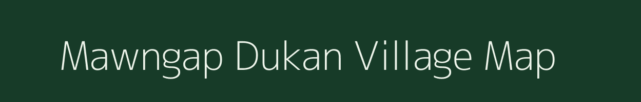 Mawngap Dukan village map in Meghalaya
