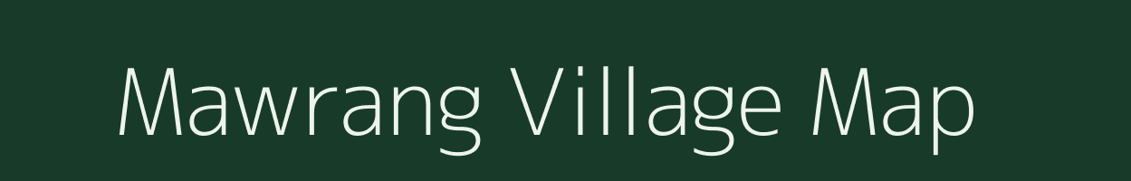 Mawrang village map in Meghalaya