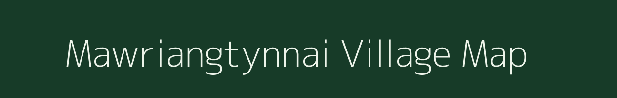 Mawriangtynnai village map in Meghalaya