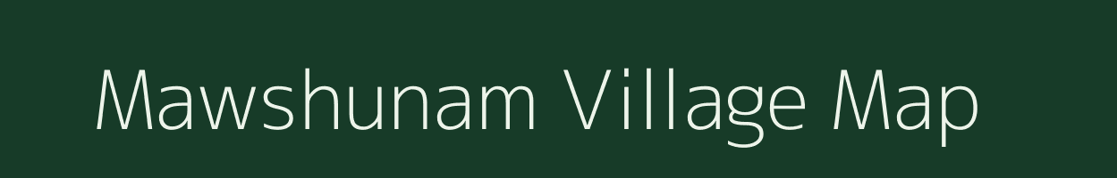 Mawshunam village map in Meghalaya