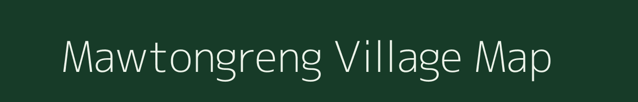 Mawtongreng village map in Meghalaya