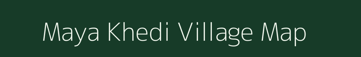 Maya Khedi village map in Madhya Pradesh
