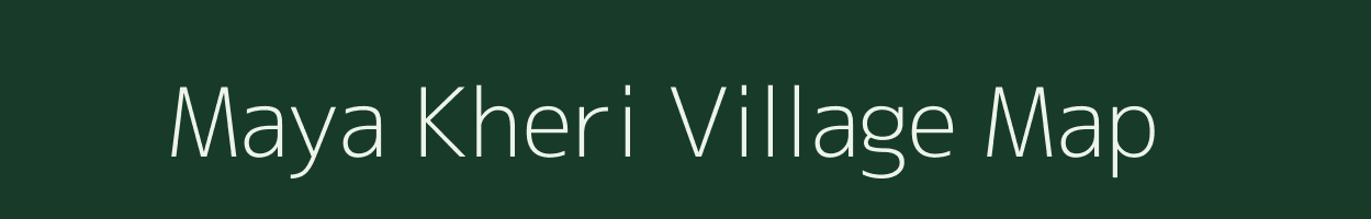 Maya Kheri village map in Rajasthan